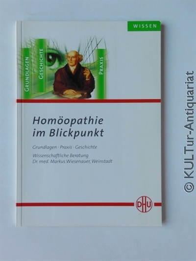  Homopathie im Blickpunkt. Grundlagen Praxis Geschichte. Wissenschaftliche Beratung: Dr. med. R.Schppel. berarbeitete Auflage.