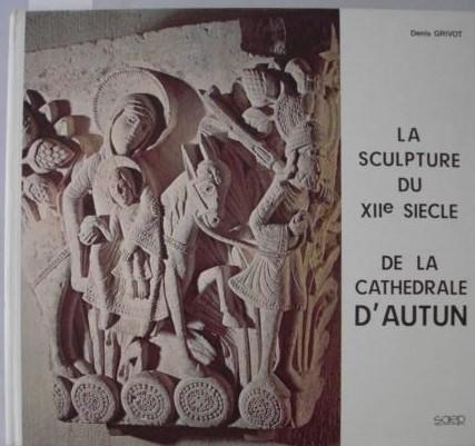 GRIVOT, Denis   : La sculpture du XIIe siecle de la Cathedrale D' Auton
