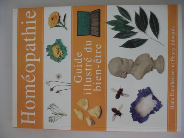 Dannheiser, Ilana und Penny Edwars   : Homopathie Guide illustr du bien-tre : Originaltitel An illustrated Guide Homeopathy erste Auflage :