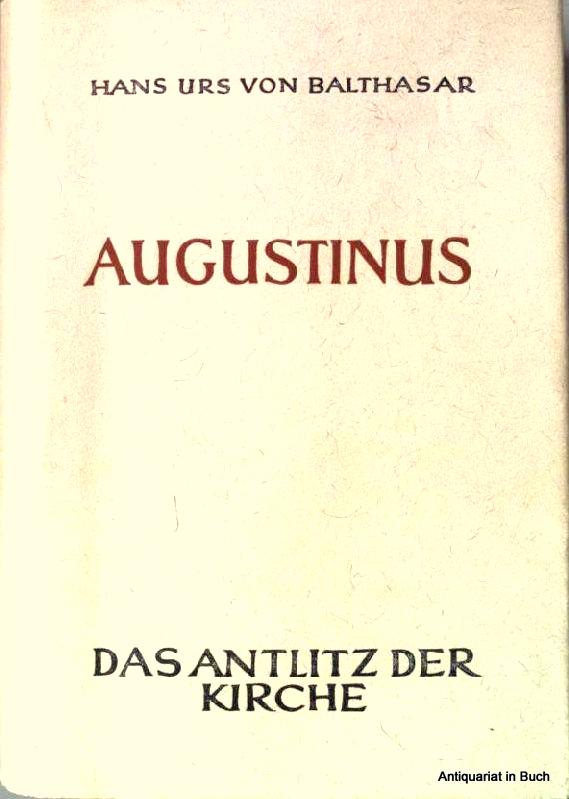 BALTHASAR, Hans Urs von   : Augustinus. Das Antlitz der Kirche Auswahl und bertragung von Hans-Urs von Balthasar
