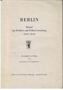  Berlin. Kampf um Freiheit und Selbstverwaltung 1945-1946. Herausgegeben im Auftrage des Senats von Berlin :