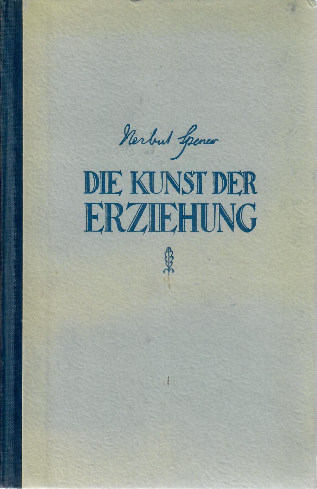 Spencer, Herbert   : Die Kunst der Erziehung : herausgegeben und eingeleitet von P. E. Maxheimer nach einer übersetzung von K. H. Ronde.