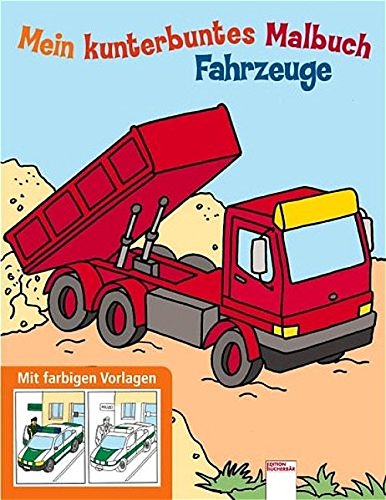  Fahrzeuge : Mein kunterbuntes Malbuch : mit farbigen Vorlagen erste Auflage :