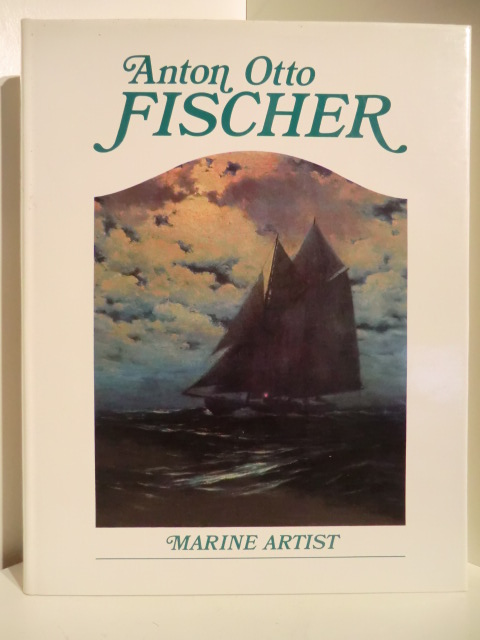Sigsbee Fischer, Katrina - in colloboration with Alex A. Hurst:  Anton Otto Fischer. Marine Artist. His Life and Work (English Edition) 