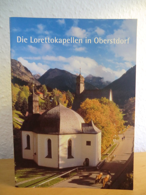 Kath. Pfarrkirchenstiftung St. Johannes Baptist, Oberstdorf:  Die Lorettokapellen in Oberstdorf 