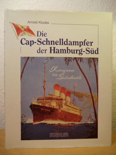 Kludas, Arnold:  Die Cap-Schnelldampfer der Hamburg-Sd. Kniginnen des Sdatlantik 