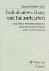 Daniel Bieber (Herausgeber) - Technikentwicklung und Industriearbeit: Industrielle Produktionstechnik zwischen Eigendynamik und Nutzerinteressen