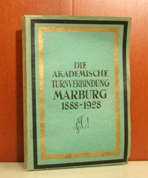   Die Akademische Turn-Verbindung  Marburg. 1888-1928. Festschrift zum 40. Stiftungsfest 1928.Herausgegeben im Auftrage der A. H. V. von Funk, Geiler, Heusler, Stier und Volland. 