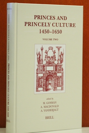   Princes and Princely Culture 1450-1650, Volume Two. Edited by Marton Gosman, Alasdair Macdonald und Arjo Vanderjagt.(Brill`s Studies in Intellectual History) 