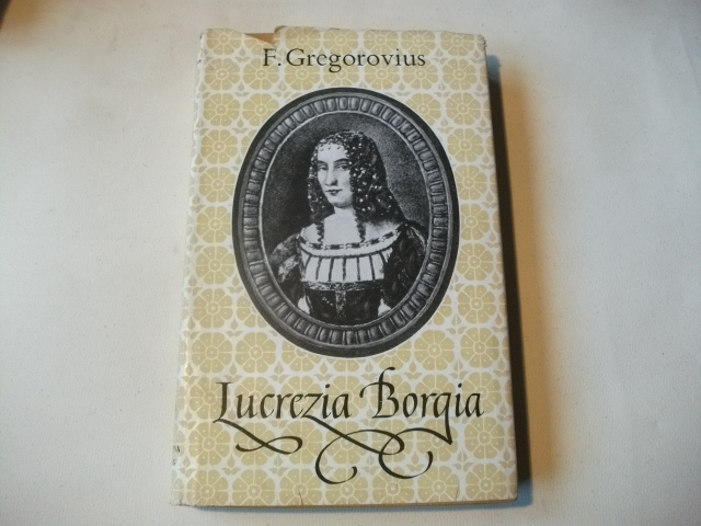 Lucrezia Borgia. - Gregorovius, F.