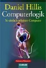 Computerlogik. So einfach arbeiten Computer. Aus dem amerikanischen Englisch übertragen von Sebastian Vogel, Goldmann, Science Masters, 15180. Vollständige Taschenbuchausgabe. - Hillis, Daniel