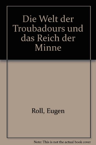 Die Welt der Troubadours und das Reich der Minne. - Roll, Eugen
