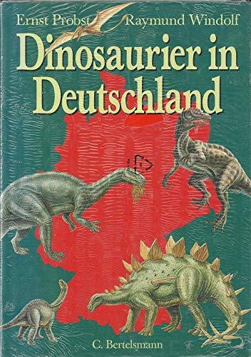 Dinosaurier in Deutschland. Ernst Probst ; Raymund Windolf 1. Aufl. - Probst, Ernst und Raymund Windolf