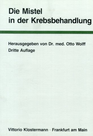 Die Mistel in der Krebsbehandlung. hrsg. von Otto Wolff 3., überarb. u. erw. Aufl. - Wolff, Otto (Herausgeber)