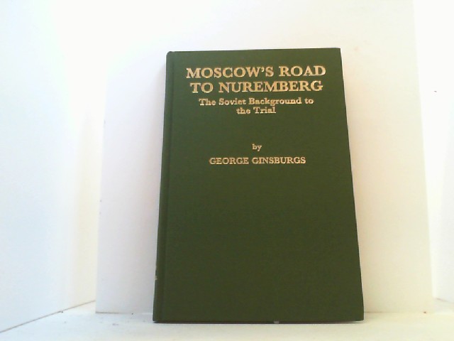 Moscow´s road to Nuremberg, the soviet background to the trial. - Ginsburgs, George,