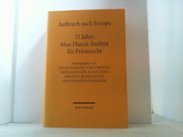 Aufbruch nach Europa. 75 Jahre Max-Planck-Institut für Privatrecht. - Basedow, Jürgen u.a. (Hrsg.),