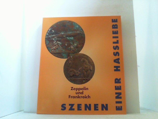 Zeppelin und Frankreich. Szenen einer Hassliebe. Ausstellungskatalog. - Zeppelin Museum Friedrichshafen (Hrsg.),