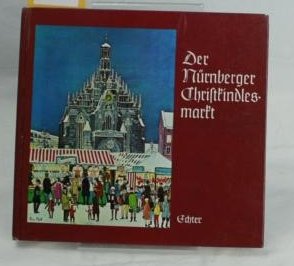 Der Nürnberger Christkindlesmarkt. hrsg. von Wolfgang Buhl. Erstausgabe, 1. Auflage. - Buhl, Wolfgang [Hrsg.]