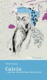 Johannes Calvin... und was vom Reformator übrig bleibt
