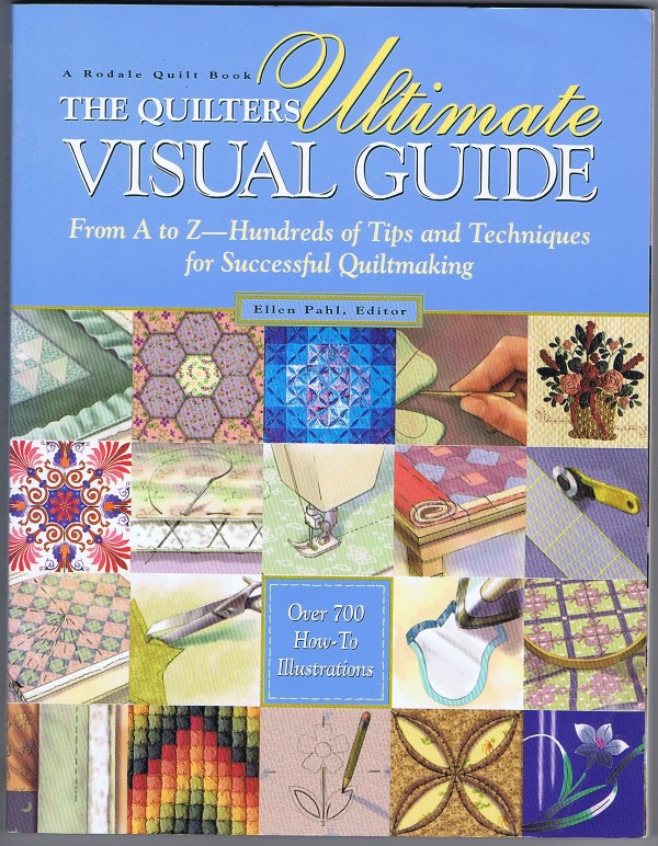 The Quilters ultimate visual guide. From A to Z - Hundreds of Tips and Techniques for Successful Quiltmaking. - Pahl, Ellen - Editor