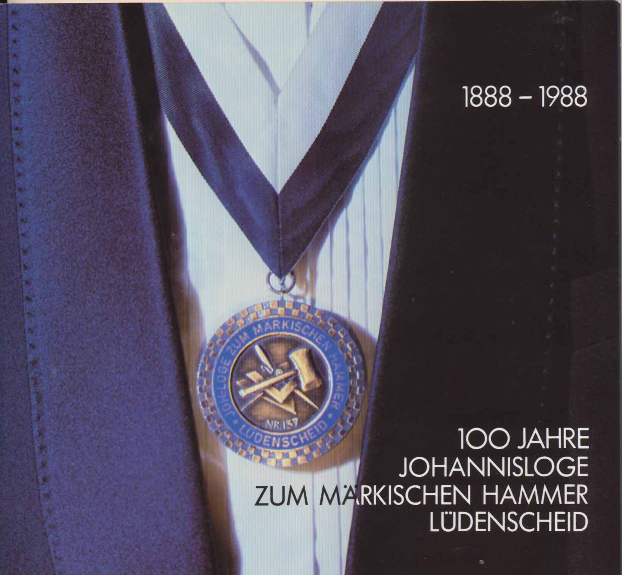 100 Jahre Johannisloge  " Zum Märkischen Hammer Lüdenscheid ". -  1888 - 1988.