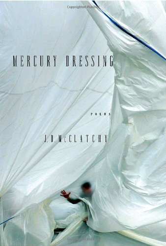 Mercury Dressing. Poems. - McClatchy, J.D.