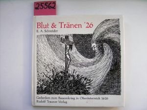 Blut & Tränen '26 . Gedanken zum Bauernkrieg in Oberösterreich 1626. - Schneider, Erika und Alfred Schneider