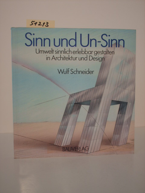 Sinn und Un-Sinn. Umwelt sinnlich erlebbar gestalten in Architektur und Design. 1. Aufl. - Schneider, Wulf