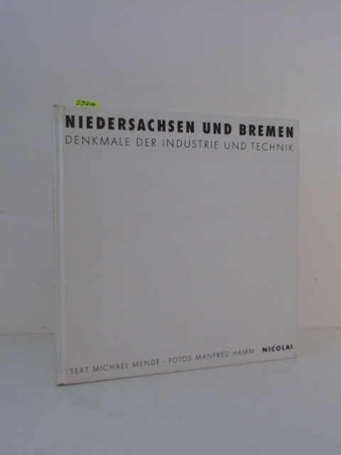 Niedersachsen und Bremen - Denkmale der Industrie und Technik.  1. Aufl. - Mende, Michael (Text), Manfred Hamm (Fotos) und Axel Föhl (Hrsg.)