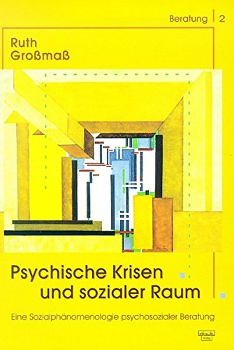 Psychische Krisen und sozialer Raum: eine Sozialphänomenologie psychosozialer Beratung. (= Beratung; 2). - Großmaß, Ruth