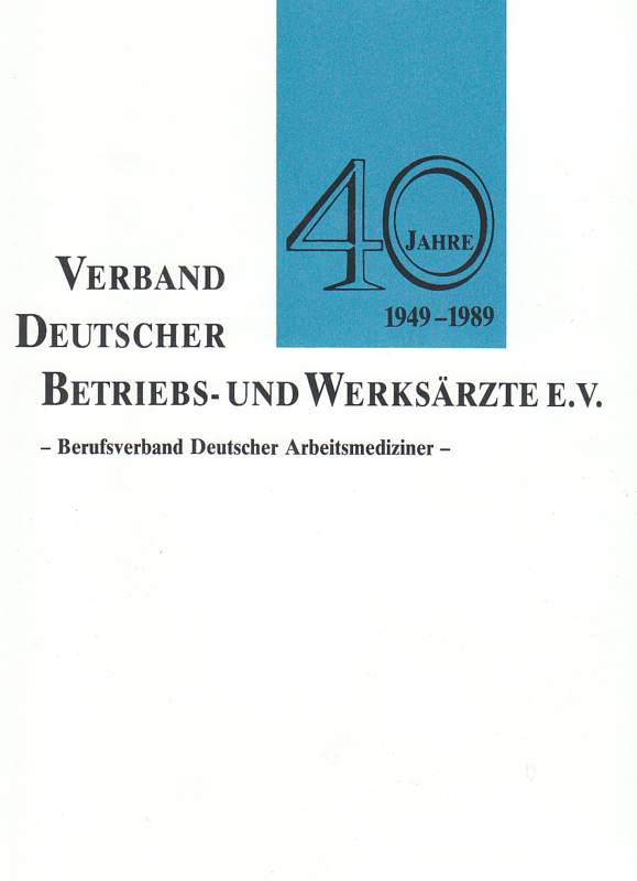  Festschrift zum 40jährien Bestehen des Verbandes Deutscher Betriebs- und Werkärzte e. V. - Berufsverband Deutscher Arbeitsmediziner