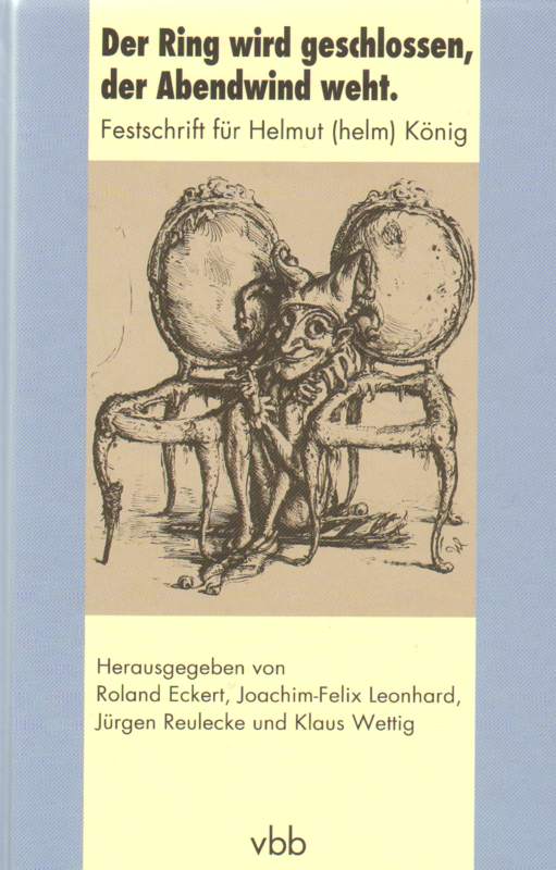 Der Ring wird geschlossen, der Abendwind weht . Festschrift für Helmut (helm) König.  1. Auflage - Eckert, Roland, Joachim-Felix Leonhard und Jürgen  Wettig Klaus ( Hrsg.) Reulecke