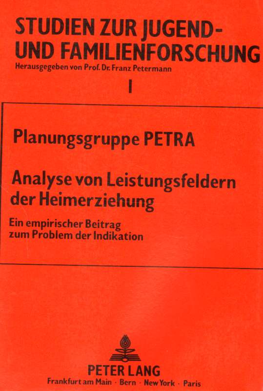Planungsgruppe Petra . Analyse von Leistungsfeldern der Heimerziehung . Ein empirischer Beitrag zum Problem der Indikation 3. Auflage