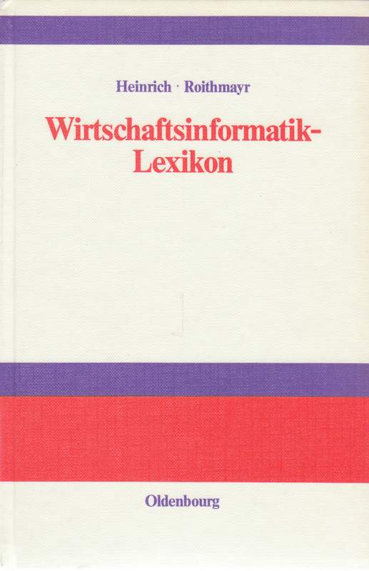 Wirtschaftsinformatik-Lexikon. - Heinrich, Lutz J. und Friedrich Roithmayr