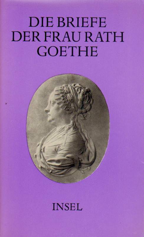 Die Briefe der Frau Rath Goethe.