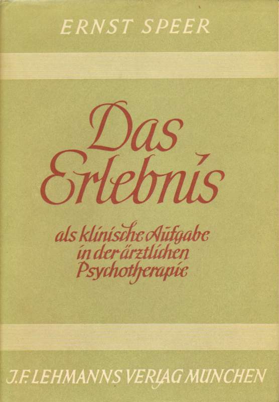 Speer, Dr. Ernst: Das Erlebnis als klinische Aufgabe in der ärztlichen Psychotherapie.
