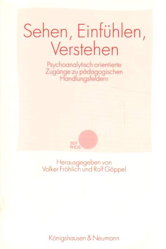 Fröhlich, Volker (Hrsg.) und Rolf (Hrsg.) Göppel: Sehen, Einfühlen, Verstehen. Psychoanalytisch orientierte Zugänge zu pädagogischen Handlungsfeldern.
