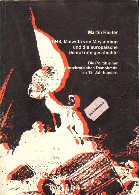 1848, Malwida von Meysenbug und die europäische Demokratiegeschichte. Die Politik einer aristokratischen Demokratin im 19. Jahrhundert. - Reuter, Martin