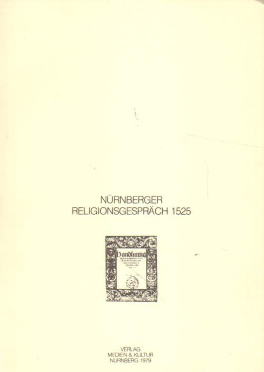 Nürnberger Religionsgespräch 1525.