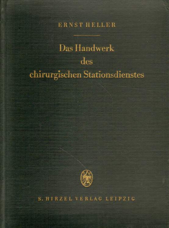 Heller, Prof. Dr. med. Ernst: Das Handbuch des chirurgischen Stationsdienstes. Zweite, neubearbeitete Auflage