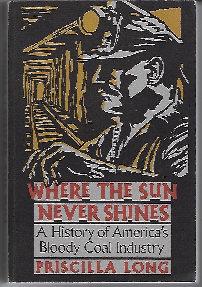 Where the sun never shines. A history of America´s bloody coal industry.