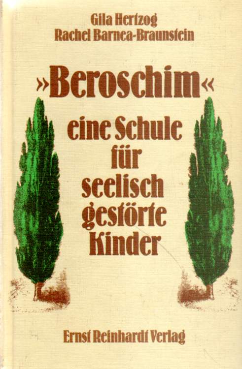 Hertzog, Gila und Rachel Barnea-Braunstein: Beroschim, eine Schule für seelisch gestörte Kinder.