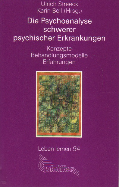 Streeck, Ulrich und Karin Bell (Hrsg.): Die Psychoanalyse schwerer psychischer Erkrankungen.