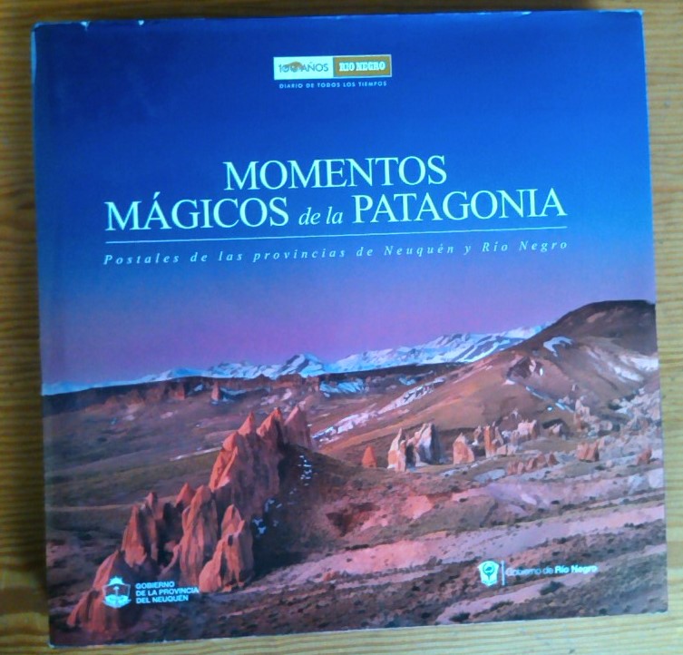 Momentos Mágicos de la Patagonia. Postales de las provincias de Neuquén y Rio Negro.