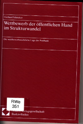 Wettbewerb der öffentlichen Hand im Strukturwandel. Die wettbewerbsrechtliche Lage der Postbank.  1. Auflage. - Schricker, Gerhard