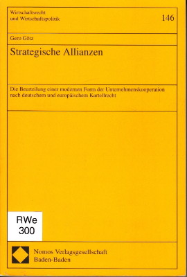 Strategische Allianzen: Die Beurteilung einer modernen Form der Unternehmenskooperation nach deutschem und europäischem Kartellrecht (Wirtschaftsrecht und Wirtschaftspolitik)