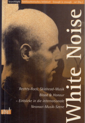 White Noise. Rechts-Rock, Skinhead-Musik, Blood and Honour - Einblicke in die internationale Neonazi-Musik-Szene.  1. Auflage. - Searchlight - Antifaschistisches Infoblatt (Hrsg.)
