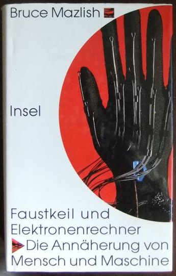 Mazlish, Bruce:  Faustkeil und Elektronenrechner : die Annherung von Mensch und Maschine. 