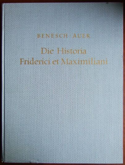 Benesch, Otto und Erwin M. Auer:  Die Historia Friderici Et Maximiliani. 