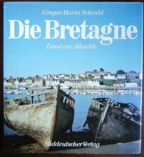 Schmid, Gregor M.:  Die Bretagne : Land am Atlantik. 
